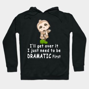 Sloth I'll get over it just need to be dramatic first Hoodie